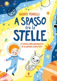 A spasso fra le stelle. Le storie della buonanotte di un grande scienziato - Librerie.coop