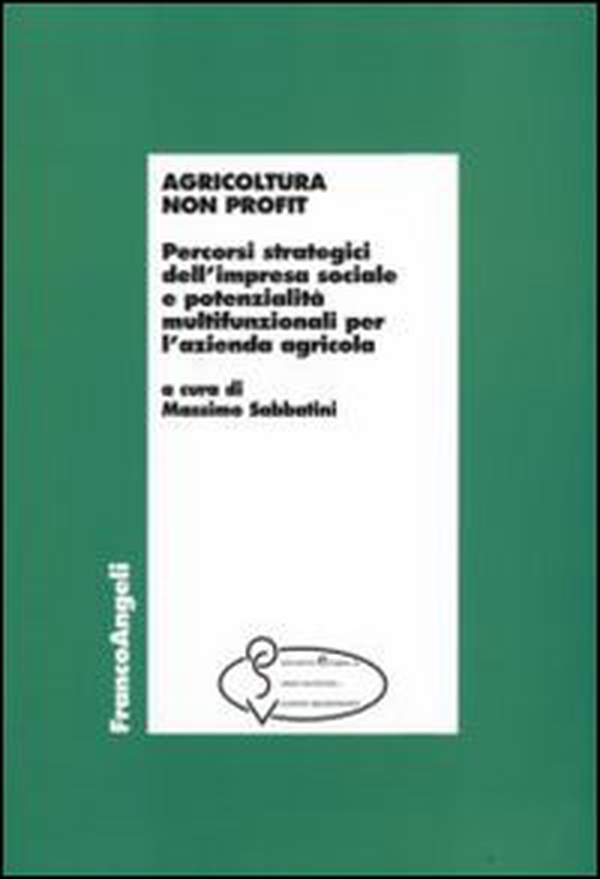 Agricoltura non profit. Percorsi strategici dell'impresa sociale e potenzialità multifunzionali per l'azienda agricola - Librerie.coop Agricoltura non profit. Percorsi strategici dell'impresa sociale e potenzialità multifunzionali per l'azienda agricola - Librerie.coop