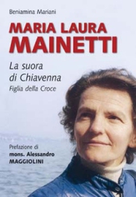 Maria Laura Mainetti. La suora di Chiavenna - Librerie.coop