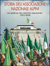 Storia dell'Associazione Nazionale Alpini. In marcia nel nuovo millennio 1993-2008 - Librerie.coop