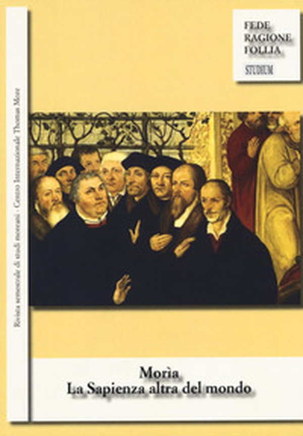 Morìa. La sapienza altra del mondo. Rivista semestrale di studi moreani Centro Internazionale Thomas More - Librerie.coop Morìa. La sapienza altra del mondo. Rivista semestrale di studi moreani Centro Internazionale Thomas More - Librerie.coop