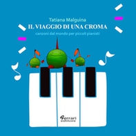 Il viaggio di una croma. Canzoni dal mondo per piccoli pianisti - Librerie.coop