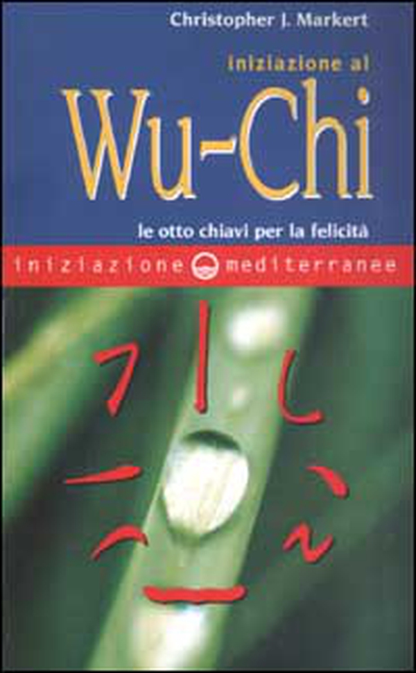 Iniziazione al Wu-Chi. Otto chiavi per la felicità - Librerie.coop Iniziazione al Wu-Chi. Otto chiavi per la felicità - Librerie.coop