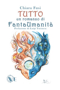 Tutto. Un romanzo di FantaUmanità - Librerie.coop