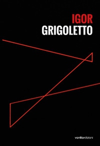 Igor Grigoletto. Ediz. italiana e inglese - Librerie.coop