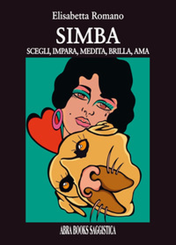 Simba. Scegli, impara, medita, brilla, ama - Librerie.coop Simba. Scegli, impara, medita, brilla, ama - Librerie.coop