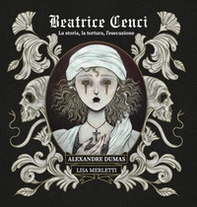Beatrice Cenci. La storia, la tortura, l'esecuzione - Librerie.coop