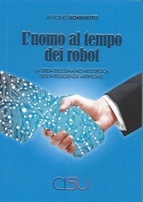 L'uomo al tempo dei robot. La sfida dell'umano nell'epoca dell'intelligenza artificiale - Librerie.coop L'uomo al tempo dei robot. La sfida dell'umano nell'epoca dell'intelligenza artificiale - Librerie.coop