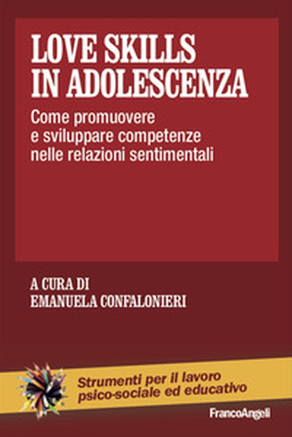 Love skills in adolescenza. Come promuovere e sviluppare competenze nelle relazioni sentimentali - Librerie.coop Love skills in adolescenza. Come promuovere e sviluppare competenze nelle relazioni sentimentali - Librerie.coop