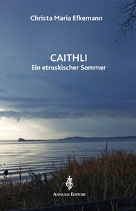 Caithli. Eine etruskischer Sommer - Librerie.coop