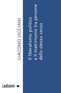 IL LIBERALISMO POLITICO E IL MATRIMONIO TRA PERSONE DELLO STESSO SESSO - Librerie.coop