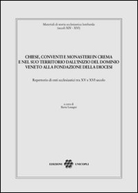 Chiese, conventi e monasteri in Crema e nel suo territorio dall'inizio del dominio veneto alla fondazione della diocesi - Librerie.coop Chiese, conventi e monasteri in Crema e nel suo territorio dall'inizio del dominio veneto alla fondazione della diocesi - Librerie.coop