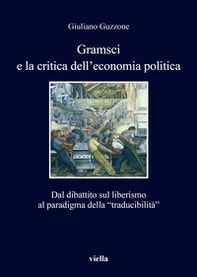 Gramsci e la crisi dell'economia politica. Dal dibattito sul liberismo al paradigma della «traducibilità» - Librerie.coop