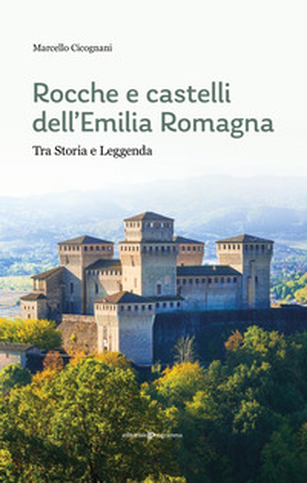Rocche e castelli dell'Emilia Romagna. Tra storia e leggenda - Librerie.coop