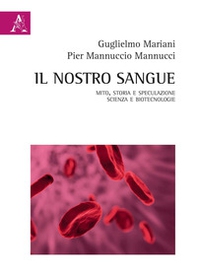 Il nostro sangue. Mito, storia e speculazione. Scienza e biotecnologie - Librerie.coop