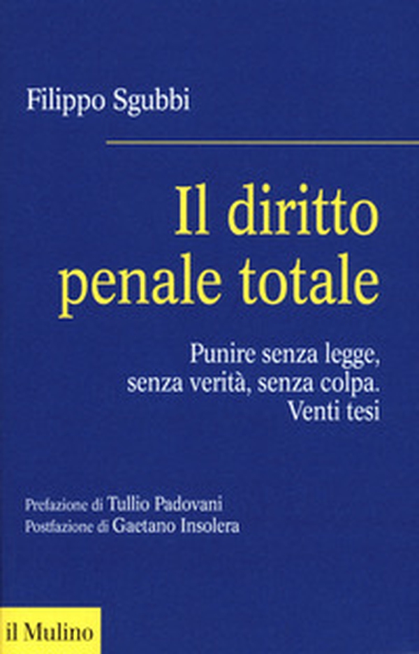 Il diritto penale totale. Punire senza legge, senza verità, senza colpa - Librerie.coop Il diritto penale totale. Punire senza legge, senza verità, senza colpa - Librerie.coop