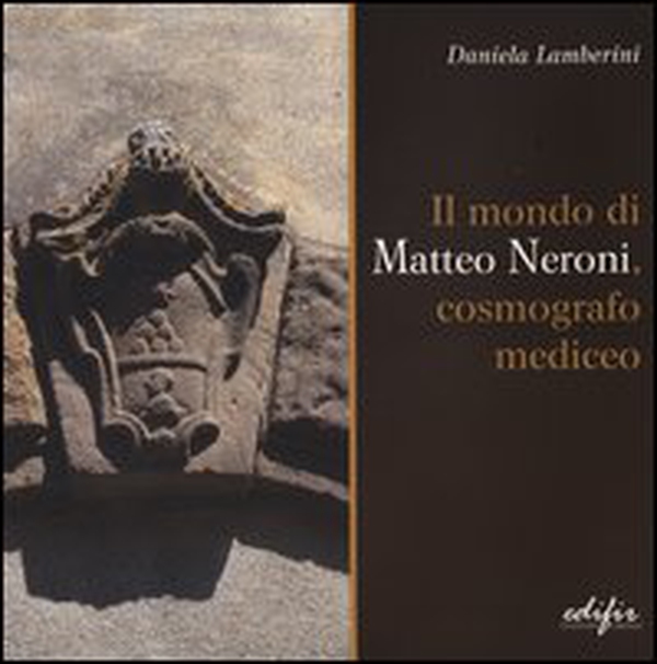 Il mondo di Matteo Neroni, cosmografico mediceo - Librerie.coop