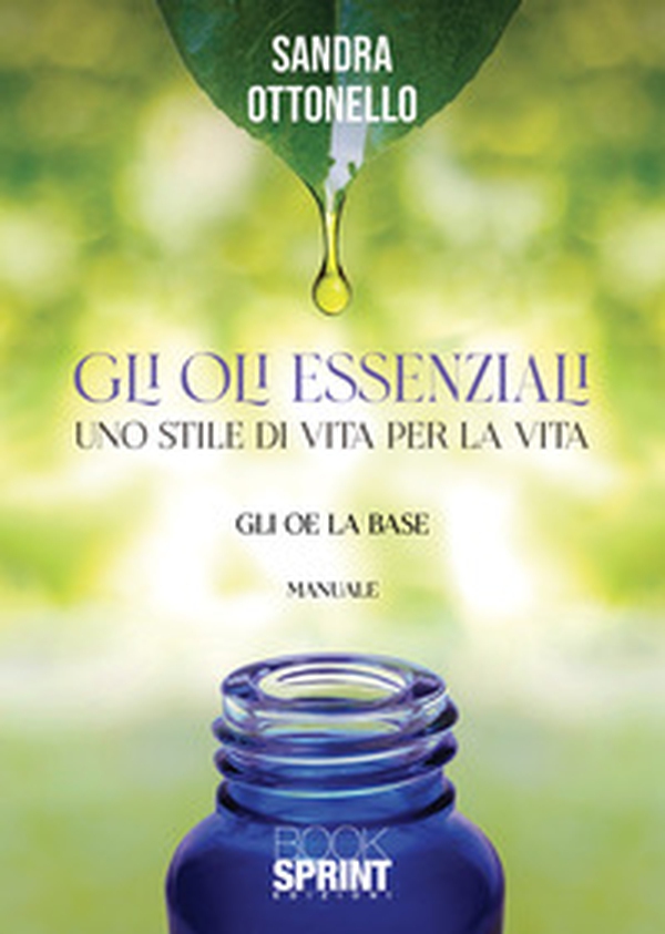 Gli oli essenziali. Uno stile di vita per la vita - Librerie.coop Gli oli essenziali. Uno stile di vita per la vita - Librerie.coop