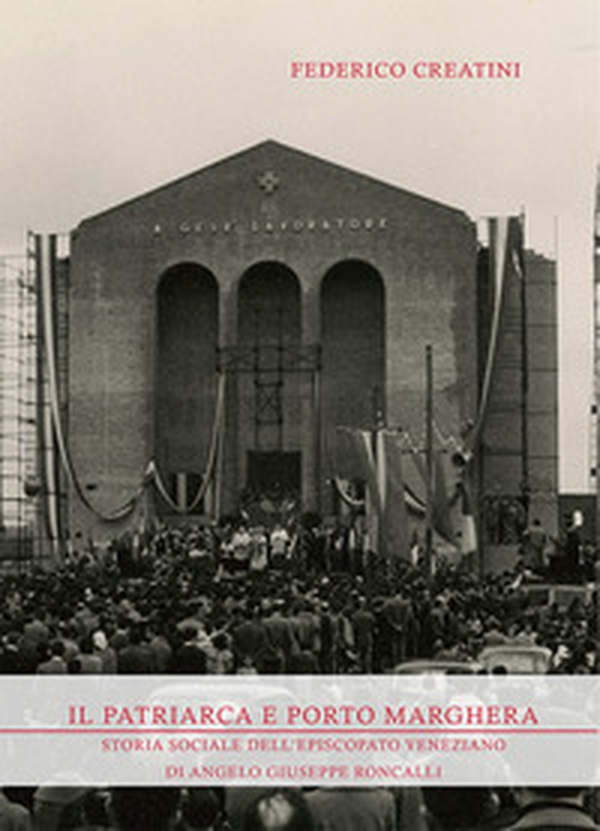 Il Patriarca e Porto Marghera. Storia sociale dell'episcopato veneziano di Angelo Giuseppe Roncalli - Librerie.coop