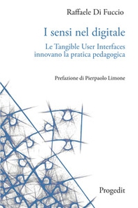 I sensi nel digitale. Le Tangible User Interfaces innovano la pratica pedagogica - Librerie.coop I sensi nel digitale. Le Tangible User Interfaces innovano la pratica pedagogica - Librerie.coop