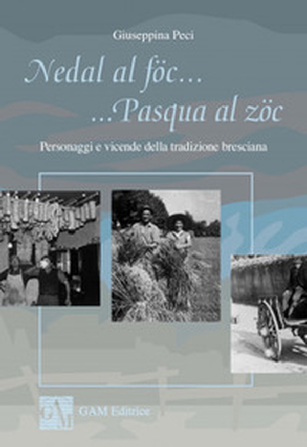 Nedal al föc... Pasqua al zöc. Personaggi e vicende della tradizione bresciana - Librerie.coop Nedal al föc... Pasqua al zöc. Personaggi e vicende della tradizione bresciana - Librerie.coop