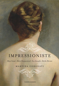 Impressioniste. Mary Cassat, Marie Braquemond, Eva Gonzalès, Berthe Morisot - Librerie.coop