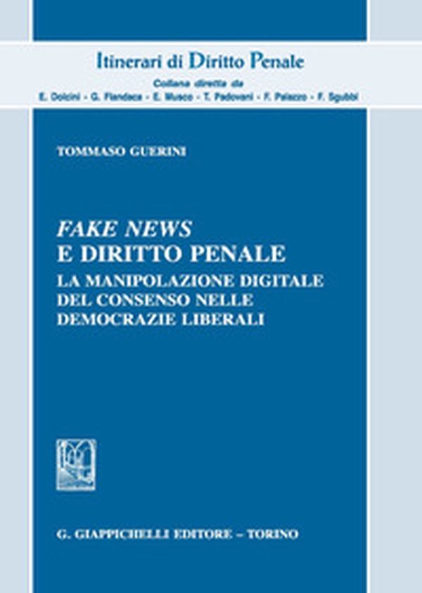 Fake news e diritto penale. La manipolazione digitale del consenso nelle democrazie liberali - Librerie.coop Fake news e diritto penale. La manipolazione digitale del consenso nelle democrazie liberali - Librerie.coop