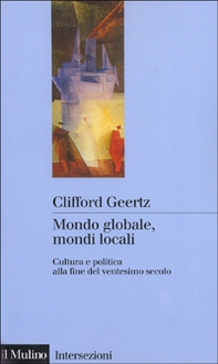 Mondo globale, mondi locali. Cultura e politica alla fine del ventesimo secolo - Librerie.coop