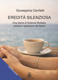 Eredità silenziosa. Una storia di sclerosi multipla, amore e speranza per il futuro - Librerie.coop