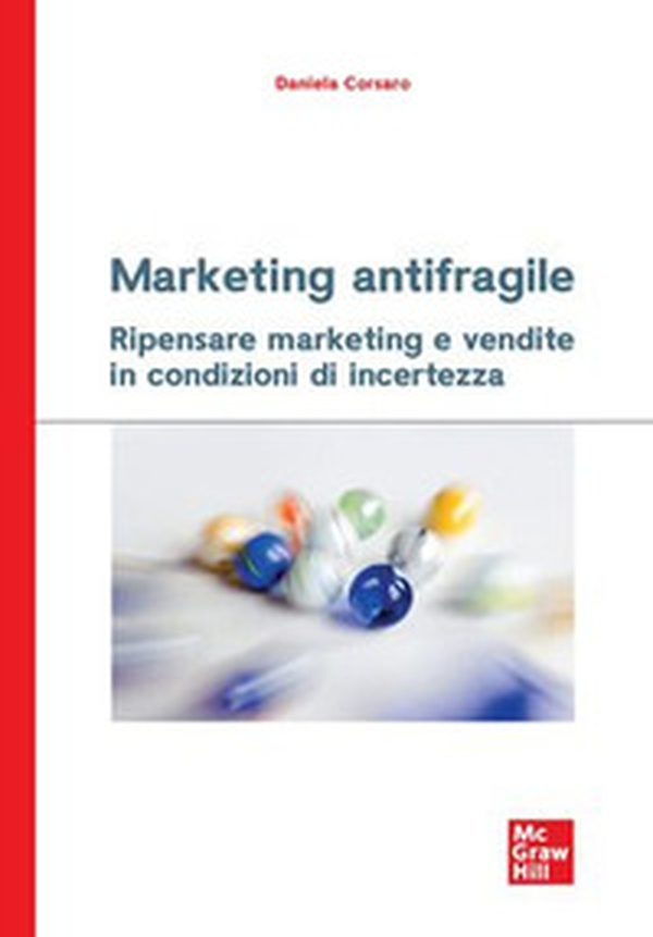 Marketing antifragile. Ripensare marketing e vendite in condizioni di incertezza - Librerie.coop Marketing antifragile. Ripensare marketing e vendite in condizioni di incertezza - Librerie.coop