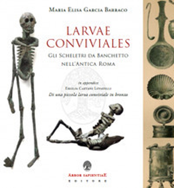 Larvae conviviales. Gli scheletri da banchetto nell'antica Roma - Librerie.coop Larvae conviviales. Gli scheletri da banchetto nell'antica Roma - Librerie.coop