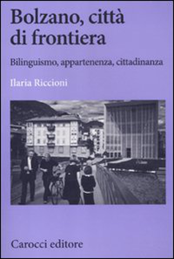 Bolzano, città di frontiera. Bilinguismo, appartenenza, cittadinanza - Librerie.coop Bolzano, città di frontiera. Bilinguismo, appartenenza, cittadinanza - Librerie.coop