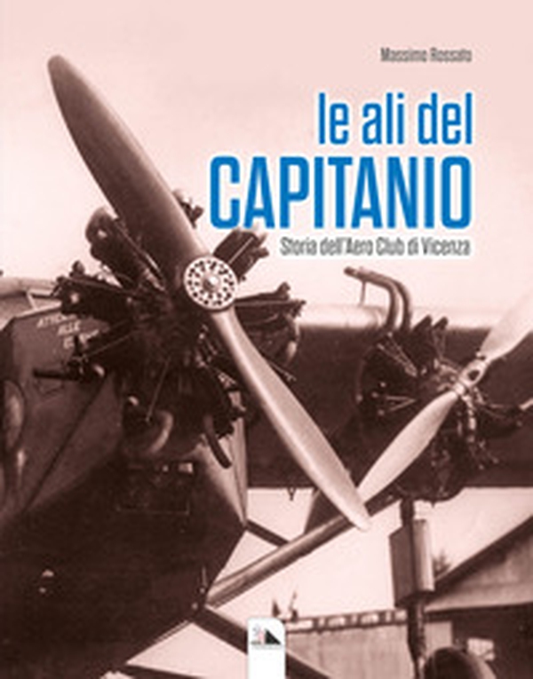 Le ali del Capitanio. Storia dell'Aero Club di Vicenza - Librerie.coop Le ali del Capitanio. Storia dell'Aero Club di Vicenza - Librerie.coop