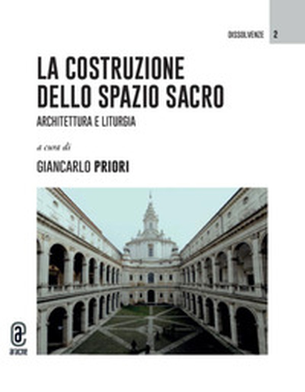 La costruzione dello spazio sacro. Architettura e liturgia - Librerie.coop
