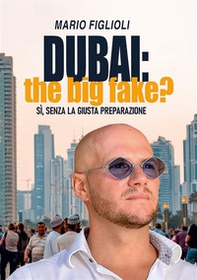 Dubai: the big fake? Sì, senza la giusta preparazione - Librerie.coop