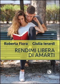 Rendimi libera di amarti - Librerie.coop