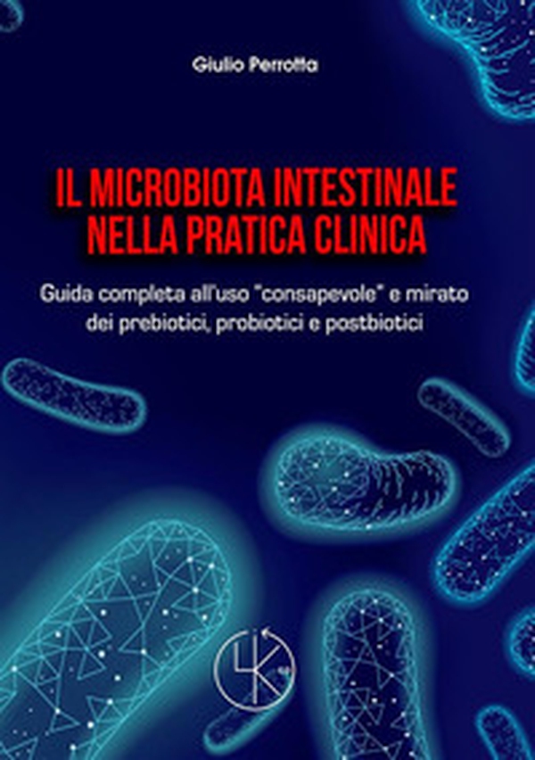 Il microbiota intestinale nella pratica clinica. Guida completa all'uso «consapevole» e mirato dei prebiotici, probiotici e postbiotici - Librerie.coop Il microbiota intestinale nella pratica clinica. Guida completa all'uso «consapevole» e mirato dei prebiotici, probiotici e postbiotici - Librerie.coop
