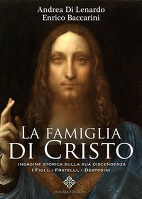La famiglia di Cristo. Indagine storica sulla sua discendenza. I figli, i fratelli, i desposini - Librerie.coop La famiglia di Cristo. Indagine storica sulla sua discendenza. I figli, i fratelli, i desposini - Librerie.coop