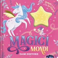 Mondi magici. Premi la luce e falla brillare! - Librerie.coop
