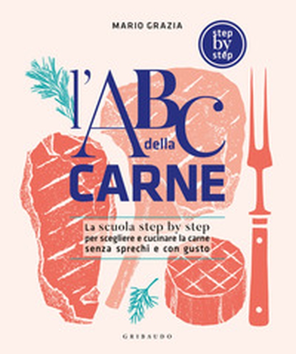 L'ABC della carne. La scuola step by step per scegliere e cucinare la carne senza sprechi e con gusto - Librerie.coop L'ABC della carne. La scuola step by step per scegliere e cucinare la carne senza sprechi e con gusto - Librerie.coop