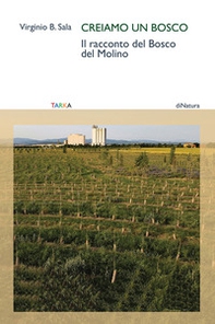 Creiamo un bosco. Il racconto del Bosco del Molino - Librerie.coop Creiamo un bosco. Il racconto del Bosco del Molino - Librerie.coop