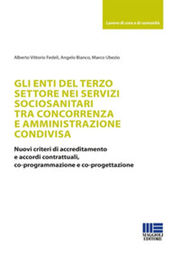 Gli enti del terzo settore nei servizi sociosanitari tra concorrenza e amministrazione condivisa. Nuovi criteri di accreditamento e accordi contrattuali, co-programmazione e co-progettazione - Librerie.coop Gli enti del terzo settore nei servizi sociosanitari tra concorrenza e amministrazione condivisa. Nuovi criteri di accreditamento e accordi contrattuali, co-programmazione e co-progettazione - Librerie.coop