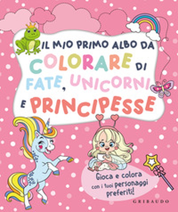 Il mio primo albo da colorare di fate unicorni e principesse - Librerie.coop Il mio primo albo da colorare di fate unicorni e principesse - Librerie.coop