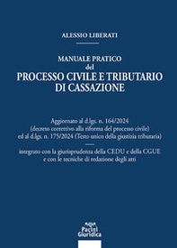 Manuale pratico del processo civile e tributario di Cassazione. Aggiornato al D.LGS. N. 164/2024 ed al D.LGS. N. 175/2024 integrato con la giurisprudenza della CEDU e della CGUE e con le tecniche di redazione degli atti - Librerie.coop