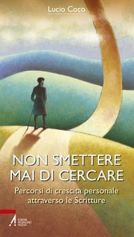 Non smettere mai di cercare. Percorsi di crescita personale attraverso le Scritture - Librerie.coop