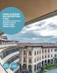 Storia illustrata dell'architettura a Pisa. Dal Medioevo al Novecento - Librerie.coop