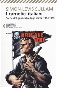 I carnefici italiani. Scene dal genocidio degli ebrei, 1943-1945 - Librerie.coop