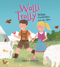 Wolli Trolly. Wollige Geschichten von der Alm - Librerie.coop Wolli Trolly. Wollige Geschichten von der Alm - Librerie.coop