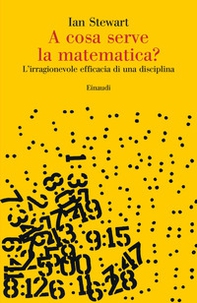 A cosa serve la matematica? L'irragionevole efficacia di una disciplina - Librerie.coop