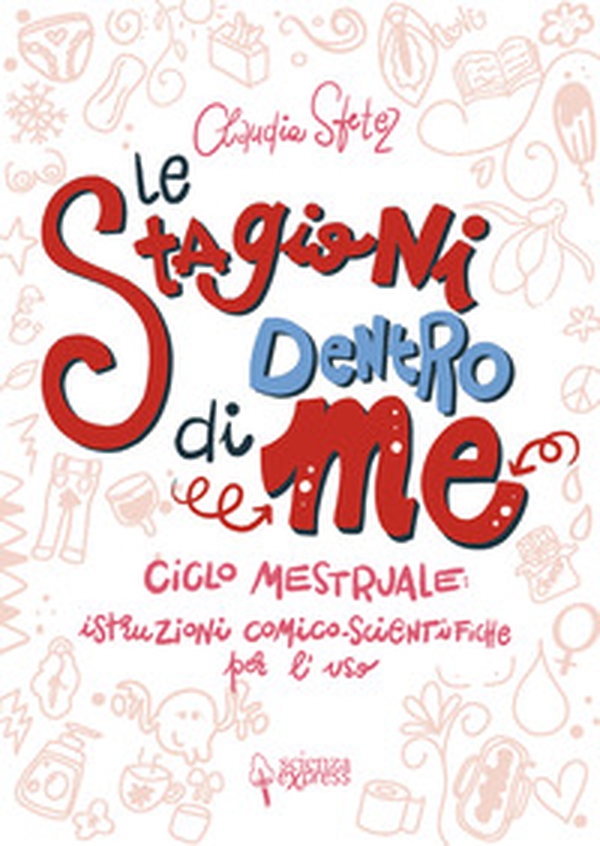 Le stagioni dentro di me. Ciclo mestruale: istruzioni comico-scientifiche per l'uso - Librerie.coop Le stagioni dentro di me. Ciclo mestruale: istruzioni comico-scientifiche per l'uso - Librerie.coop